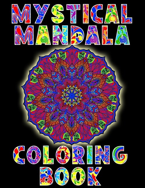 Mystical Mandala Coloring Book: A Coloring Book Treasure For Adults And Teens. Provides Stress Relieving, Meditation, Relaxation... Enter The Enchanti (Paperback)