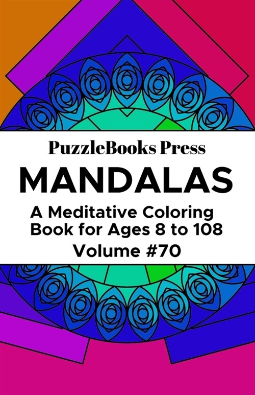 PuzzleBooks Press Mandalas: A Meditative Coloring Book for Ages 8 to 108 (Volume 70) (Paperback)