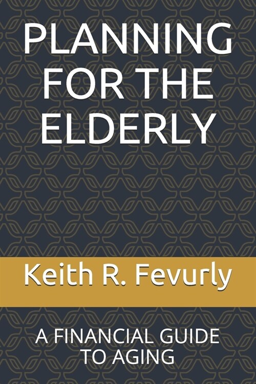 Planning for the Elderly: A Financial Guide to Aging (Paperback)