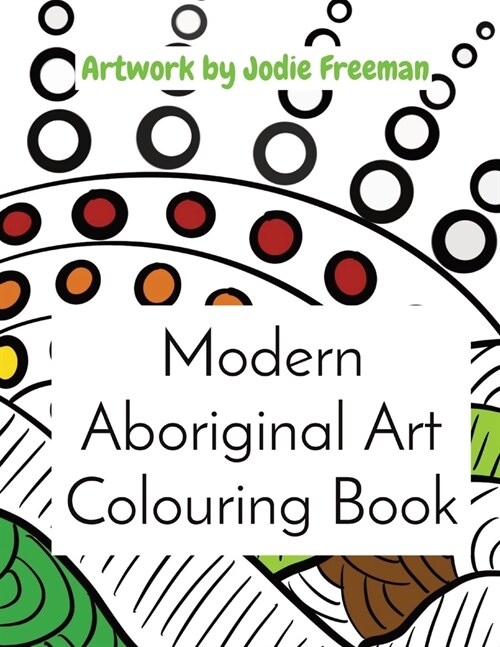 Modern Aboriginal Art Colouring Book: Artwork by Jodie Freeman (Paperback)