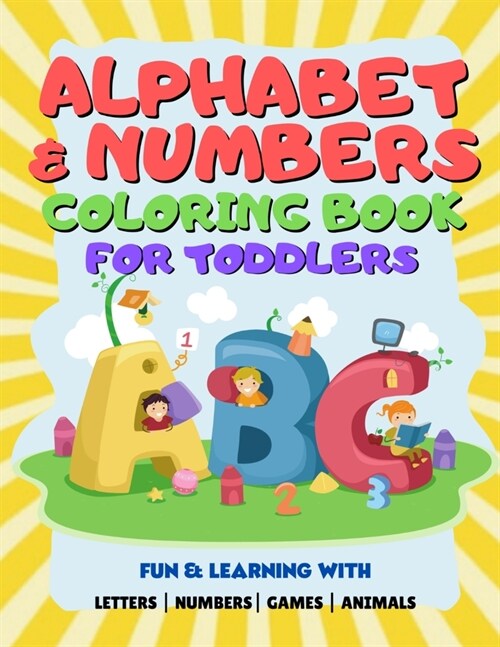 Alphabet & Numbers Coloring Book For Toddlers: Learning Coloring Book For Kids Ages 2-8 - Learn Letters and Numbers Activity Book (Paperback)
