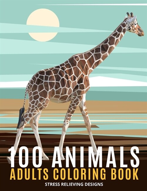 100 Animals Adults Coloring Book: An Adult Coloring Book Featuring Fun and Relaxing - Featuring Lion, Elephants, Owls, Horses, Cats, Eagles, Butterfly (Paperback)