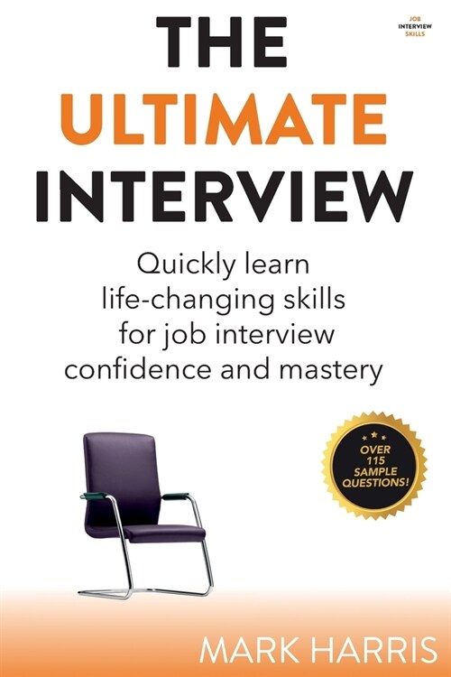 The Ultimate Interview: Quickly learn life-changing skills for job interview confidence and mastery (Paperback)