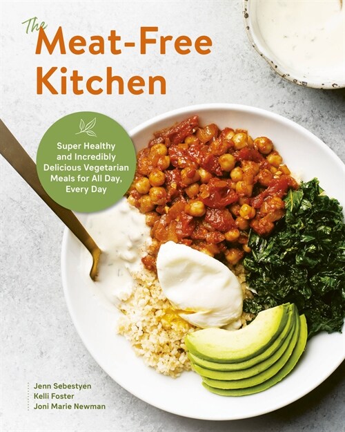 The Meat-Free Kitchen: Super Healthy and Incredibly Delicious Vegetarian Meals for All Day, Every Day (Paperback)