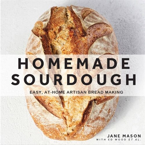 Homemade Sourdough: Easy, At-Home Artisan Bread Making (Hardcover)