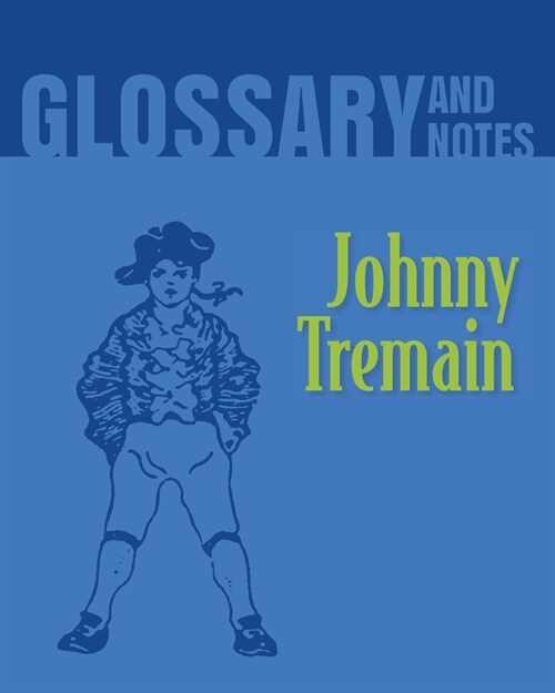 Johnny Tremain Glossary and Notes: Johnny Tremain (Paperback)