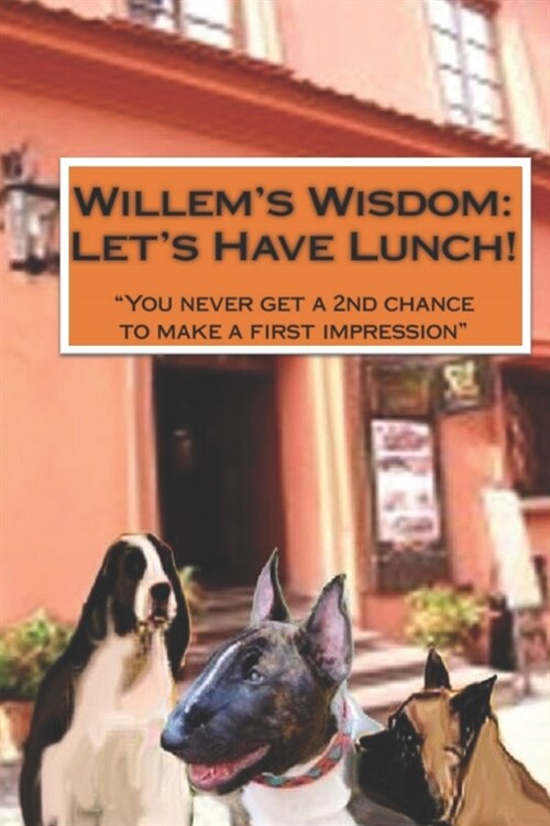 Willems Wisdom Lets Have Lunch: You never get a 2nd chance to make a first impression (Paperback)
