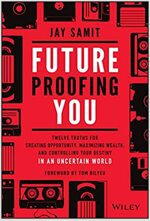Future-Proofing You: Twelve Truths for Creating Opportunity, Maximizing Wealth, and Controlling Your Destiny in an Uncertain World (Hardcover)