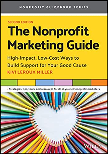 The Nonprofit Marketing Guide: High-Impact, Low-Cost Ways to Build Support for Your Good Cause (Paperback, 2)