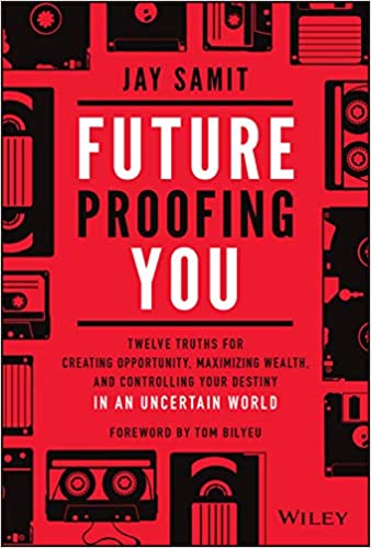 Future-Proofing You: Twelve Truths for Creating Opportunity, Maximizing Wealth, and Controlling Your Destiny in an Uncertain World (Hardcover)