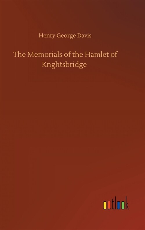 The Memorials of the Hamlet of Knghtsbridge (Hardcover)