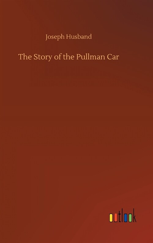 The Story of the Pullman Car (Hardcover)