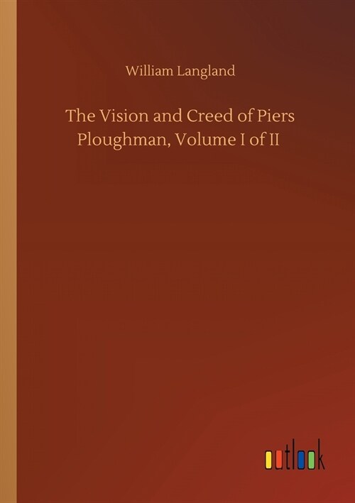 The Vision and Creed of Piers Ploughman, Volume I of II (Paperback)