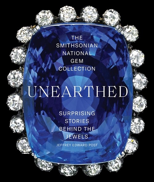 The Smithsonian National Gem Collection--Unearthed: Surprising Stories Behind the Jewels (Paperback)