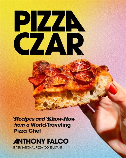Pizza Czar: Recipes and Know-How from a World-Traveling Pizza Chef (Hardcover)