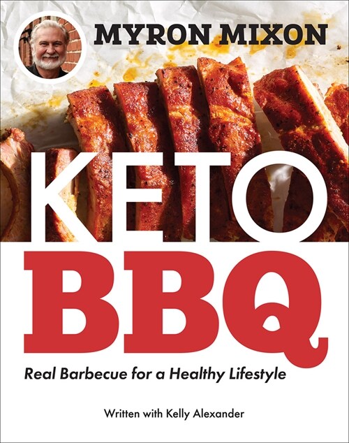 Myron Mixon: Keto BBQ: Real Barbecue for a Healthy Lifestyle (Paperback)