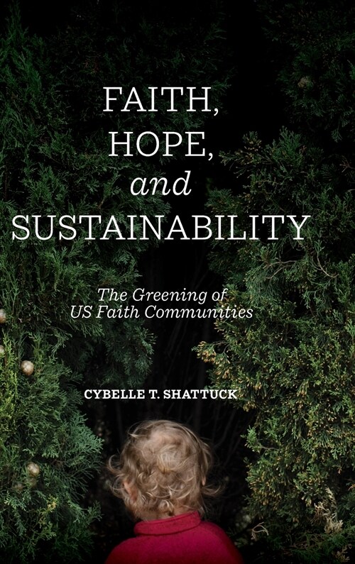 Faith, Hope, and Sustainability: The Greening of US Faith Communities (Hardcover)