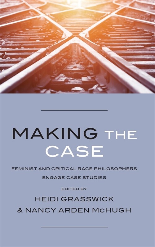 Making the Case: Feminist and Critical Race Philosophers Engage Case Studies (Hardcover)