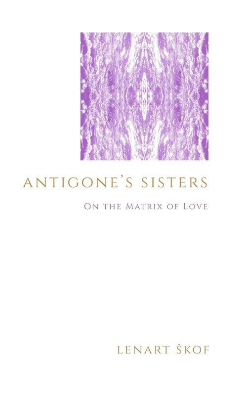 Antigones Sisters: On the Matrix of Love (Hardcover)