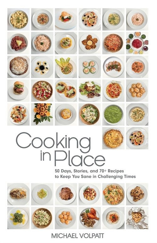 Cooking In Place: 50 Days, Stories, and 70+ Recipes to Keep You Sane in Challenging Times (Paperback)