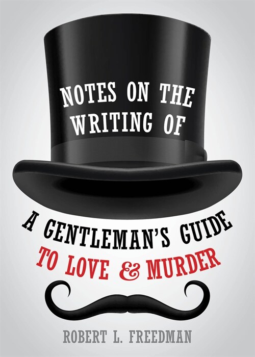 Notes on the Writing of a Gentlemans Guide to Love and Murder (Paperback)