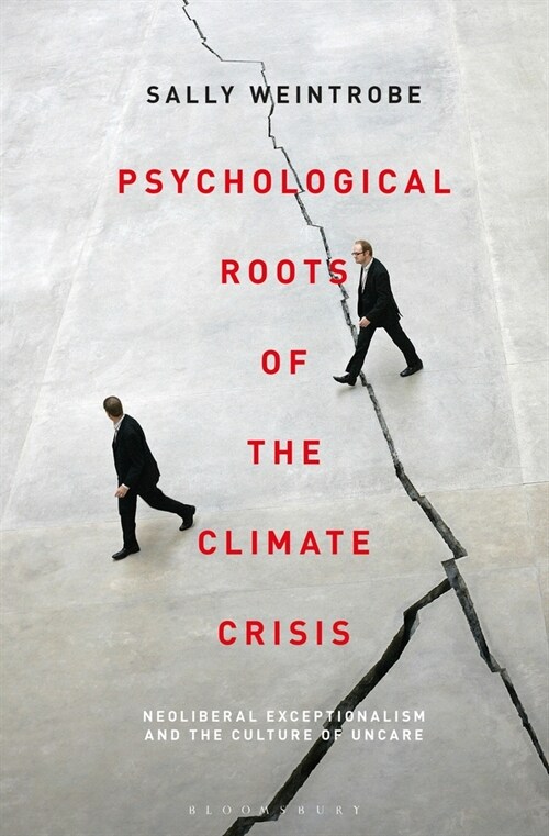 Psychological Roots of the Climate Crisis: Neoliberal Exceptionalism and the Culture of Uncare (Paperback)