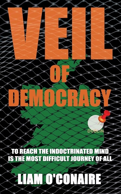 Veil of Democracy: To Reach the Indoctrinated Mind Is the Most Difficult Journey of All (Paperback)