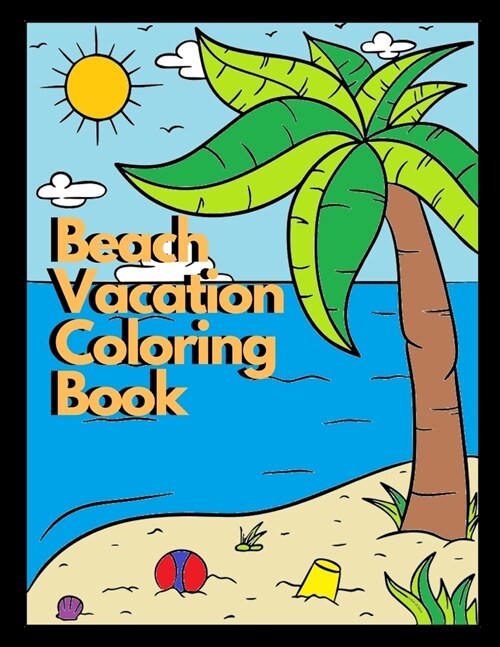 Beach Vacation Coloring Book: An Adult Coloring Book with Fun Scenes, Beautiful Oceans, Tropical Landscapes, Sandy Beaches, Trees and More! (Paperback)