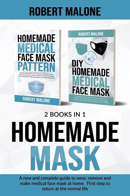 Homemade Mask: A new and complete guide to wear, remove and make medical face mask at home. First step to return at the normal life. (Paperback)