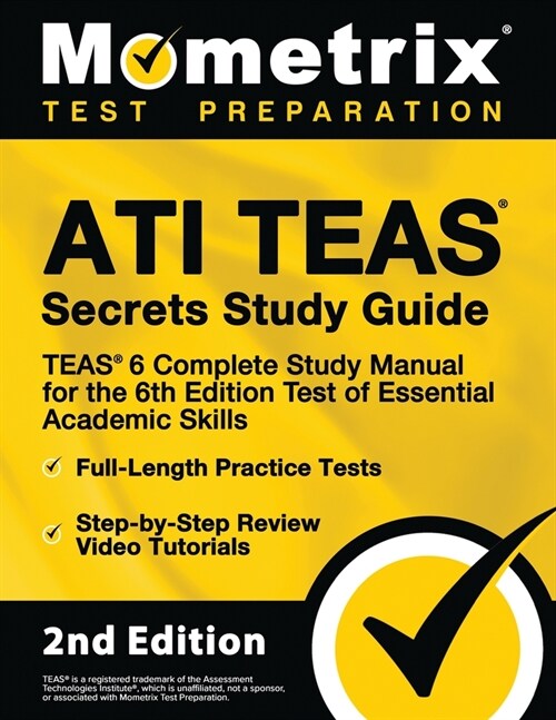 Ati Teas Secrets Study Guide - Teas 6 Complete Study Manual, Full-Length Practice Tests, Review Video Tutorials for the 6th Edition Test of Essential (Paperback, 2)