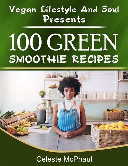 Vegan Lifestyle & Soul Presents: 100 Green Smoothie Recipes (Paperback)