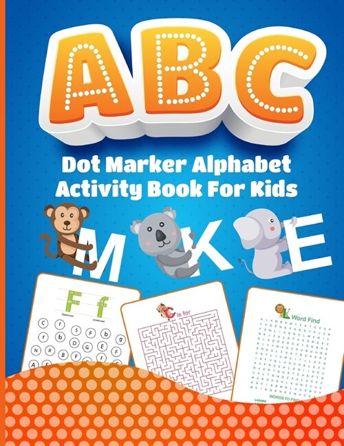 Dot Marker Alphabet Activity Book For Kids: Easy Guided Big Dots - Homeschooling Activity - For Toddlers - Ages 2-5 - Preschool Assignment - At Home F (Paperback)