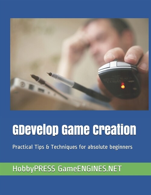 GDevelop Game Creation: Practical Tips & Techniques for absolute beginners (Paperback)