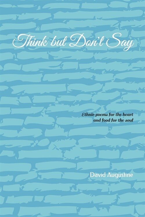Think But Dont Say: Ethnic poems for the heart and food for the soul (Paperback)
