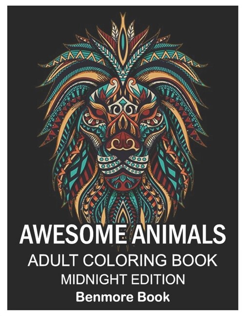 Awesome Animals Midnight Edition: Adult Coloring Book with Lions, Elephants, Owls, Horses, Dogs, Cats Stress Relieving Animal Designs (Paperback)