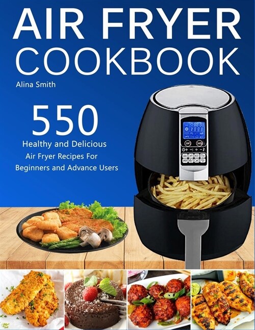 Air Fryer Cookbook: 550 Healthy and Delicious Air Fryer Recipes for Beginners and Advance Users (Paperback)
