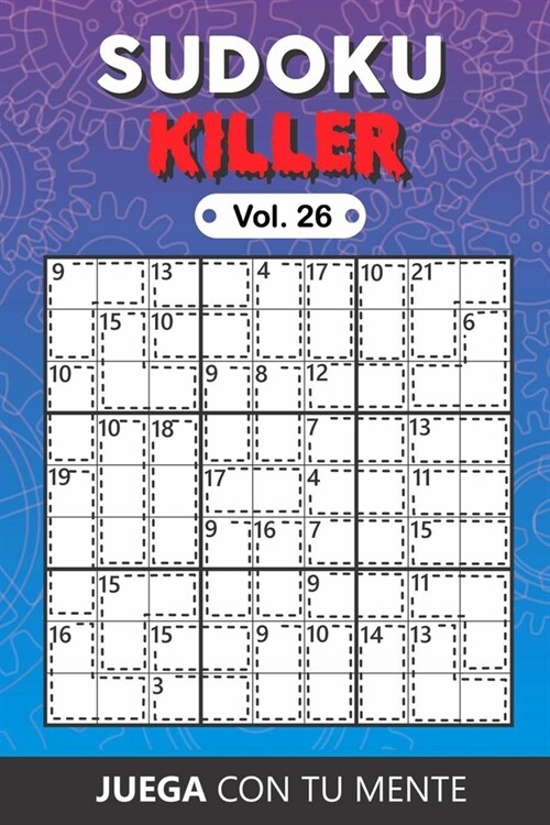 Juega con tu mente: SUDOKU KILLER Vol. 26: Colecci? de 100 diferentes Sudokus Killer para Adultos - F?iles y Avanzados - Ideales para Au (Paperback)