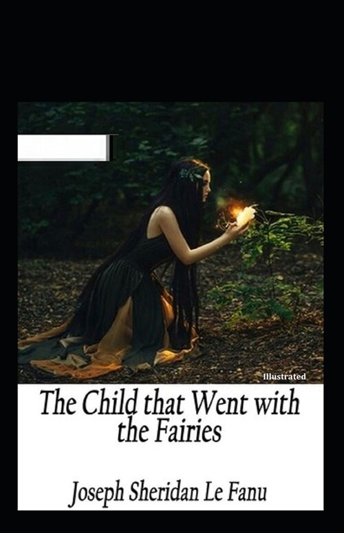 The Child That Went With The Fairies Illustrated (Paperback)