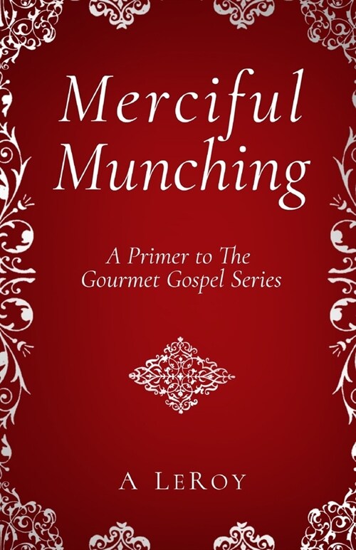 Merciful Munching: Why Diets Dont Work, but the Grace of God Does (A Primer to The Gourmet Gospel Series) (Paperback)