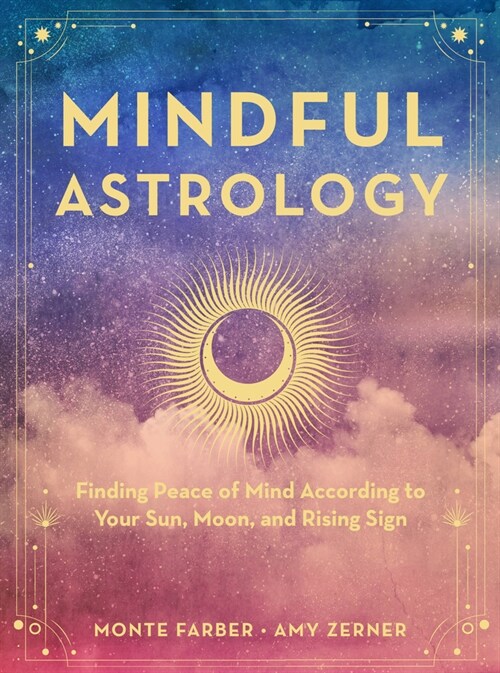 Mindful Astrology: Finding Peace of Mind According to Your Sun, Moon, and Rising Sign (Hardcover)