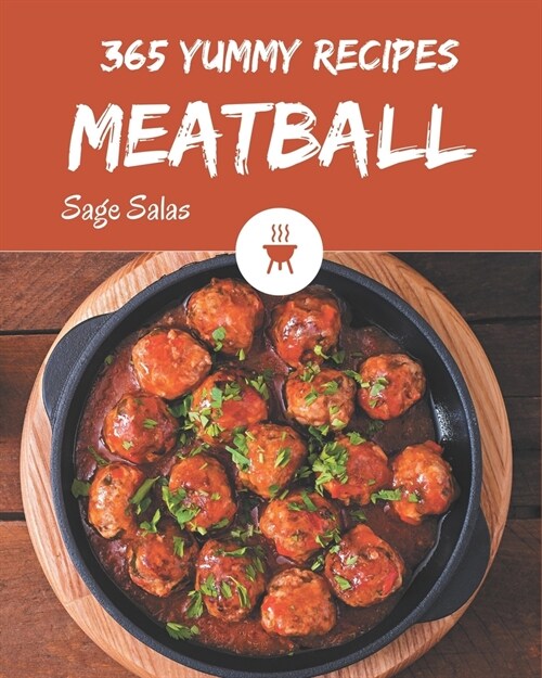 365 Yummy Meatball Recipes: I Love Yummy Meatball Cookbook! (Paperback)