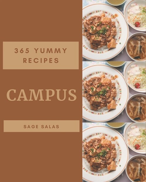 365 Yummy Campus Recipes: Best-ever Yummy Campus Cookbook for Beginners (Paperback)