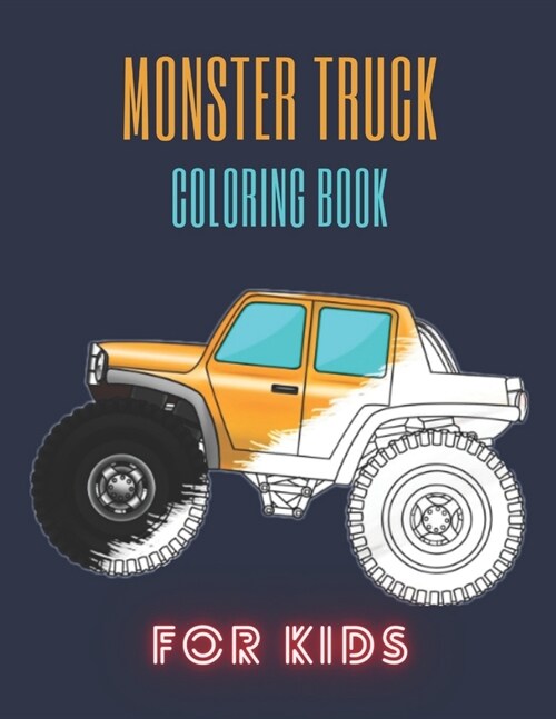 Monster Truck Coloring Book: A Fun Coloring Book For Kids for Boys and Girls (Monster Truck Coloring Books For Kids) (Paperback)