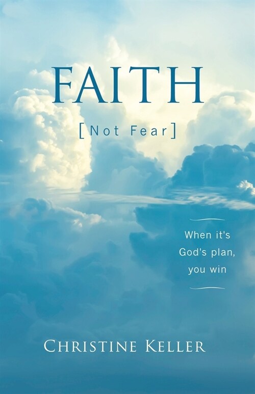 FAITH Not Fear: When Its Gods Plan, You Win (Paperback)