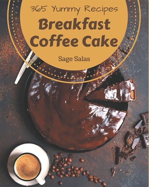 365 Yummy Breakfast Coffee Cake Recipes: Best Yummy Breakfast Coffee Cake Cookbook for Dummies (Paperback)