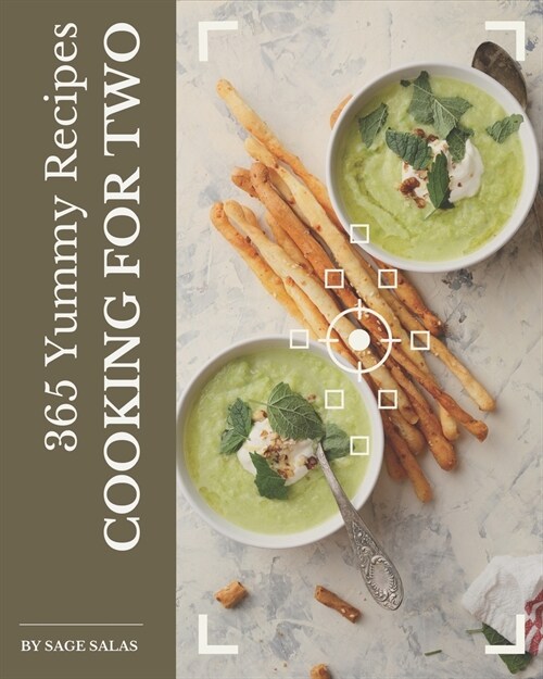 365 Yummy Cooking for Two Recipes: I Love Yummy Cooking for Two Cookbook! (Paperback)