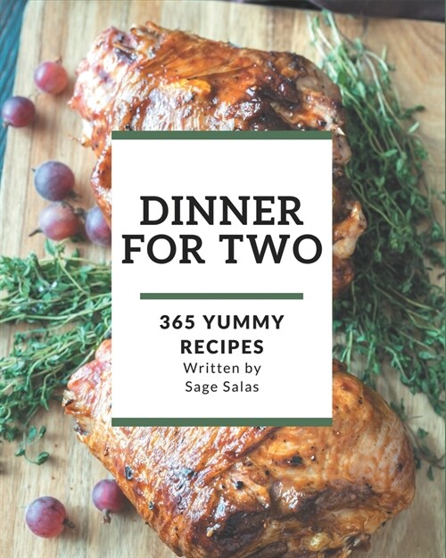 365 Yummy Dinner for Two Recipes: Yummy Dinner for Two Cookbook - Where Passion for Cooking Begins (Paperback)