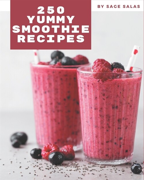 250 Yummy Smoothie Recipes: More Than a Yummy Smoothie Cookbook (Paperback)