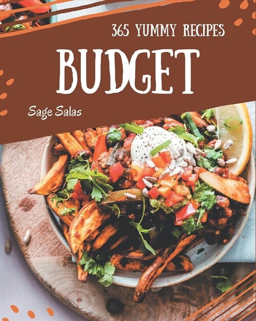 365 Yummy Budget Recipes: Greatest Yummy Budget Cookbook of All Time (Paperback)