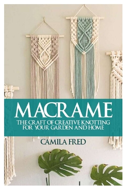 Macrame: The Craft of Creative Knotting for Your Garden and Home (Paperback)